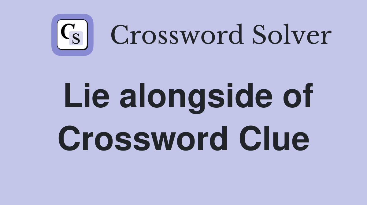 Lie alongside of Crossword Clue
