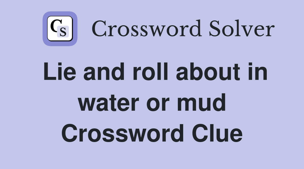 Lie and roll about in water or mud Crossword Clue