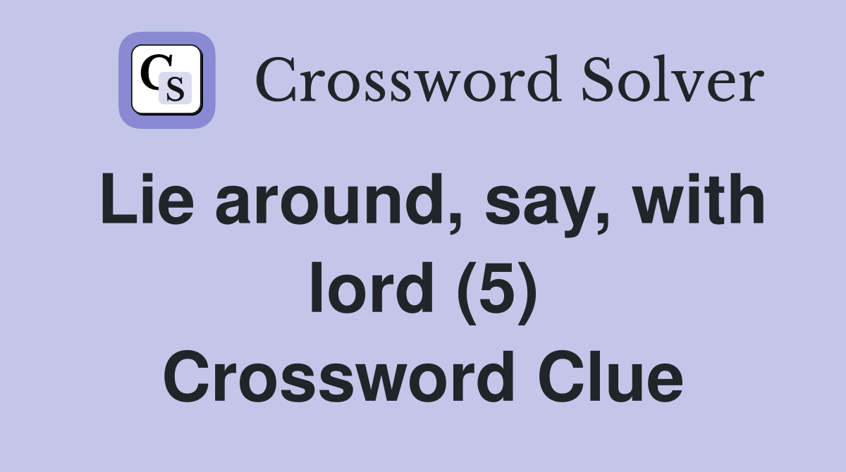 Lie around, say, with lord (5) Crossword Clue