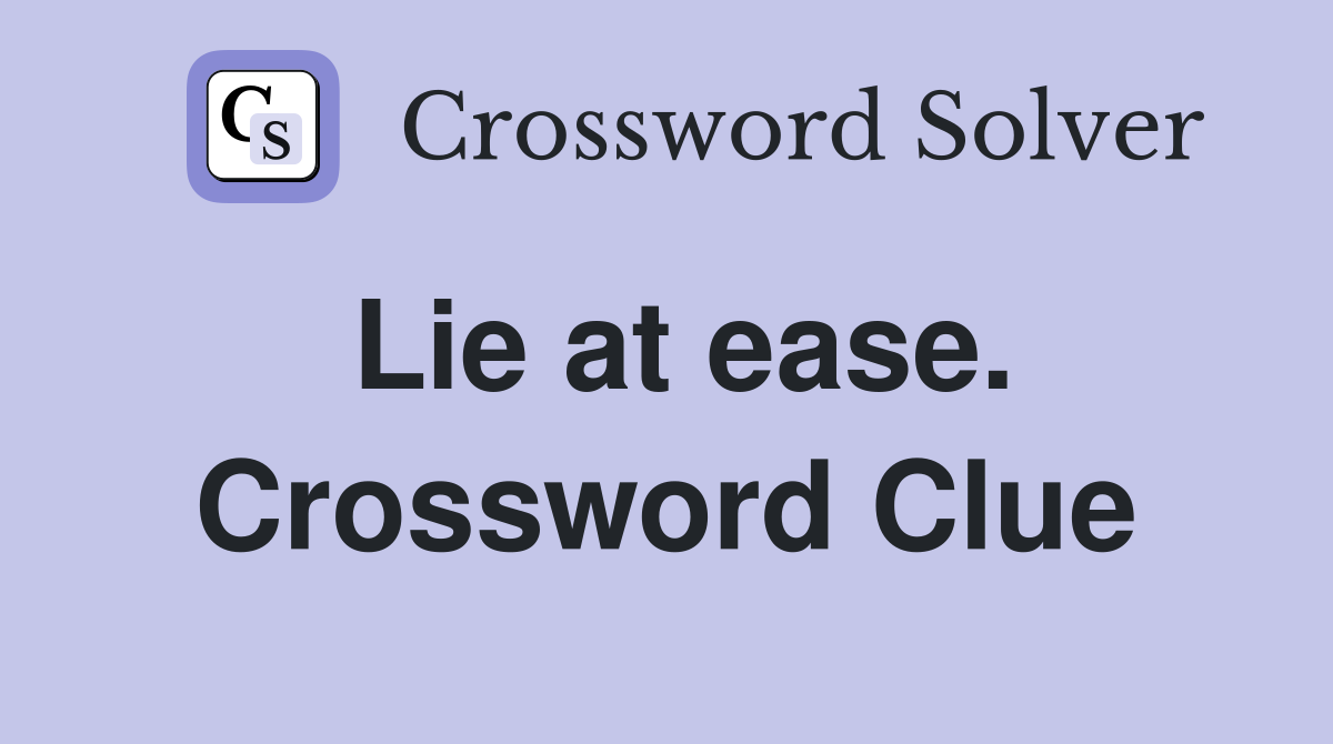 Lie at ease. Crossword Clue