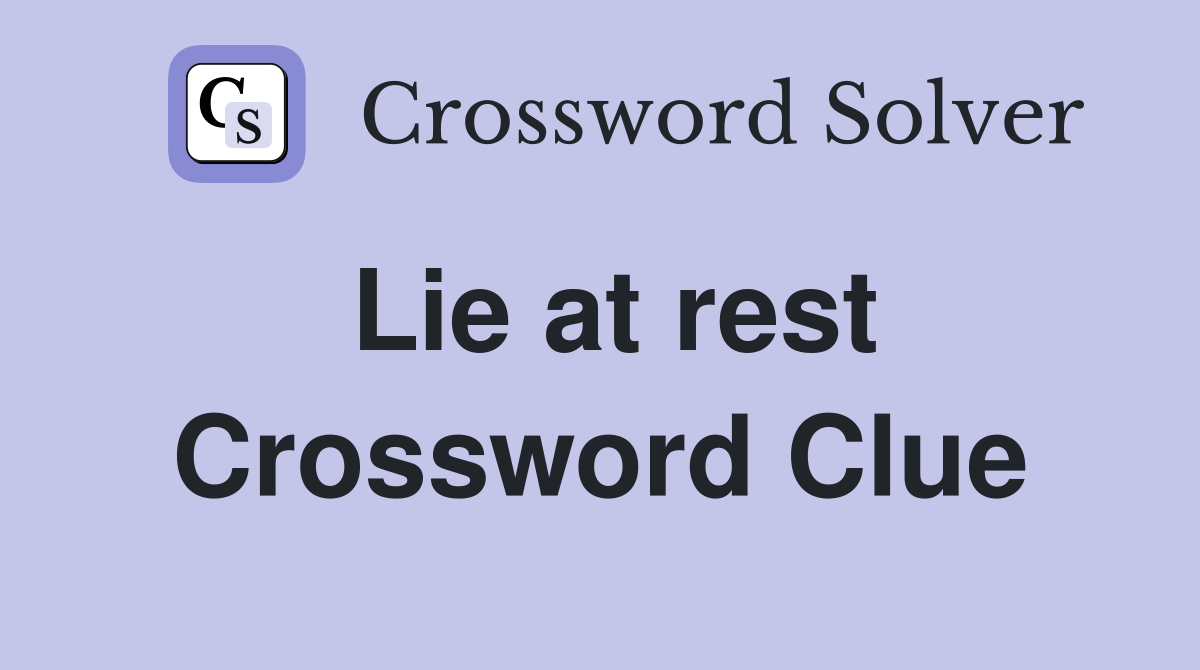 Lie at rest Crossword Clue
