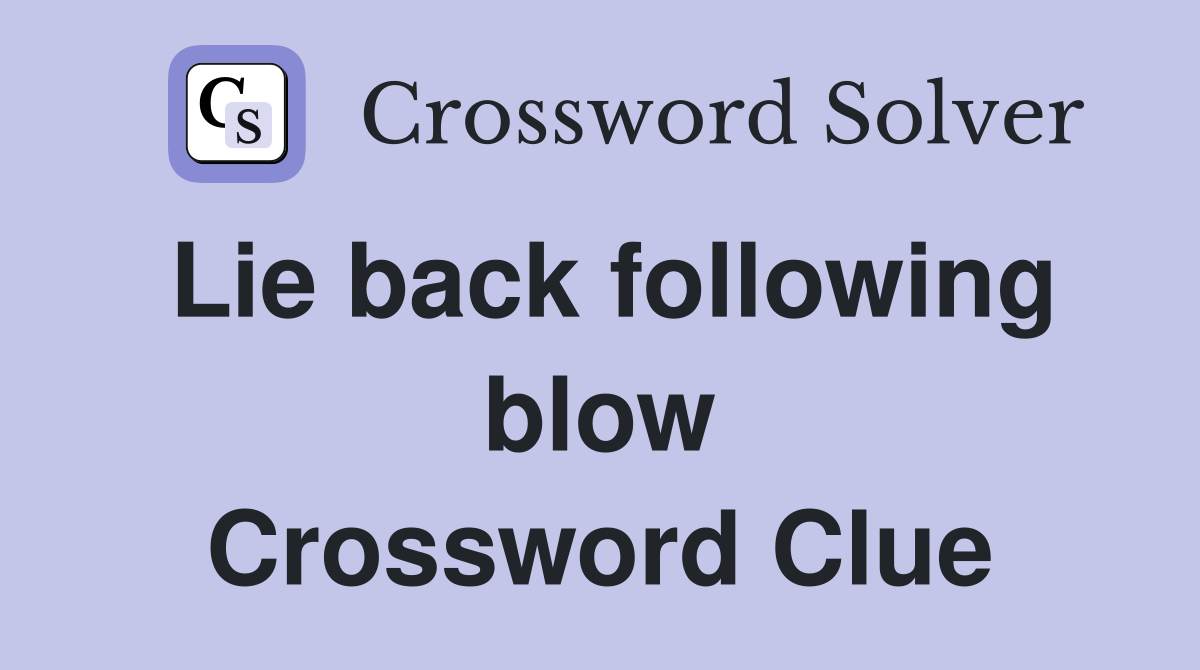 Lie back following blow Crossword Clue