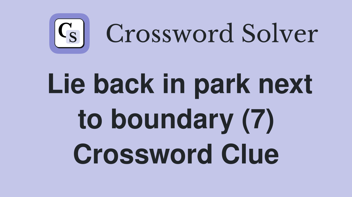 Lie back in park next to boundary (7) Crossword Clue