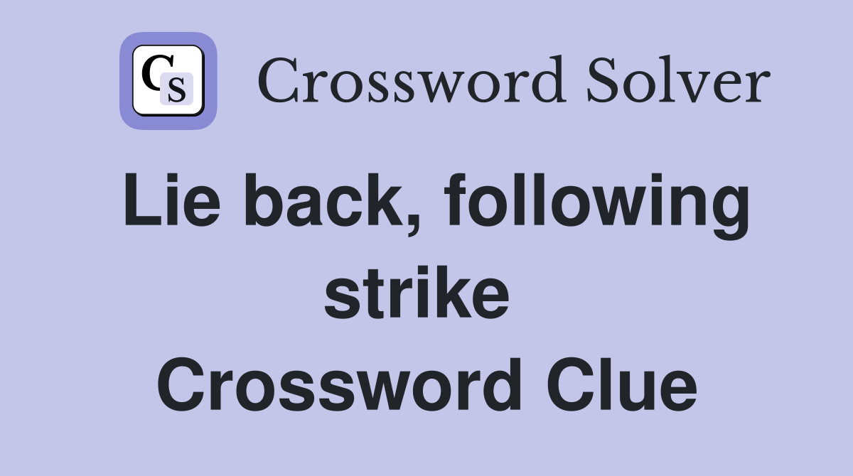 Lie back, following strike  Crossword Clue