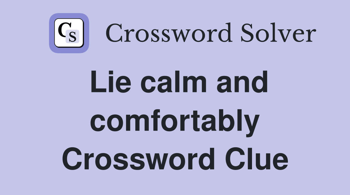 Lie calm and comfortably Crossword Clue