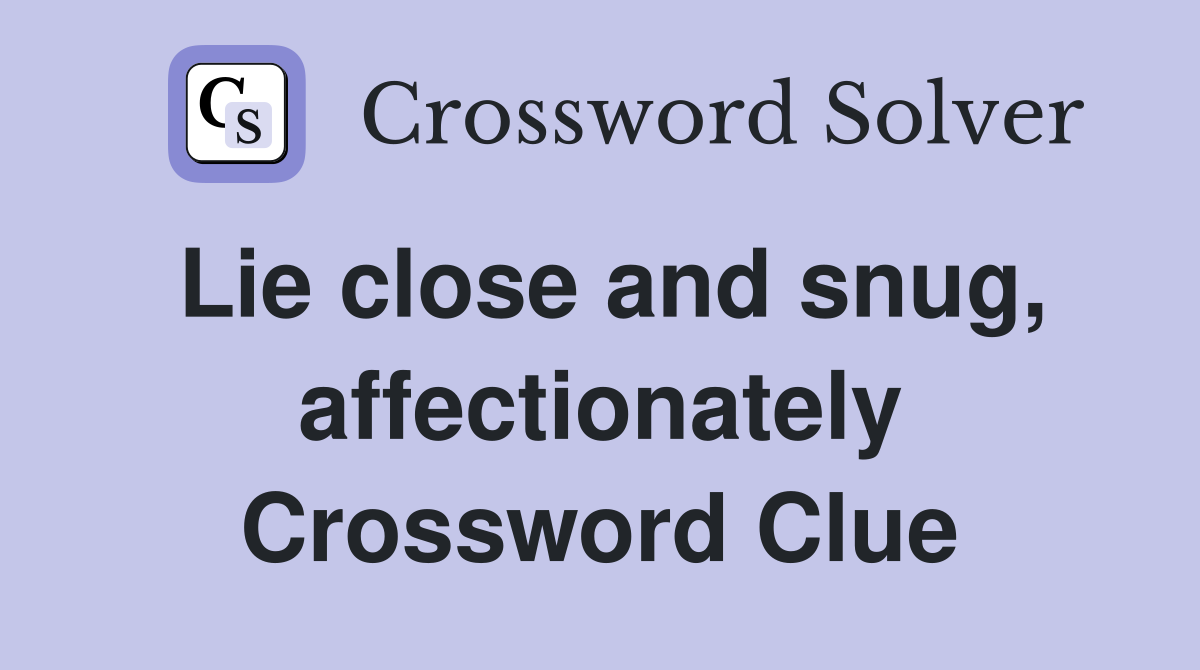 Lie close and snug, affectionately Crossword Clue