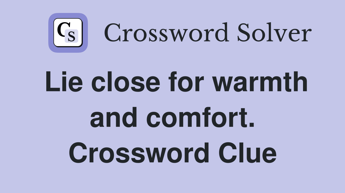 Lie close for warmth and comfort. Crossword Clue