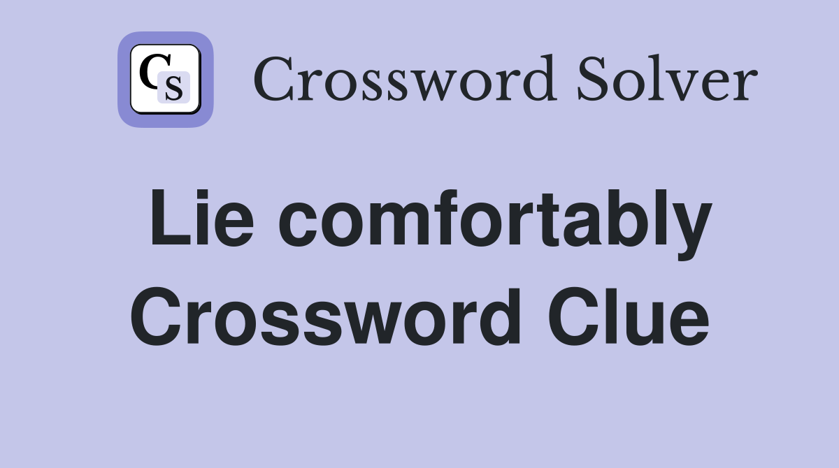 Lie comfortably Crossword Clue
