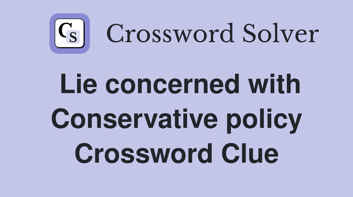 Lie concerned with Conservative policy Crossword Clue