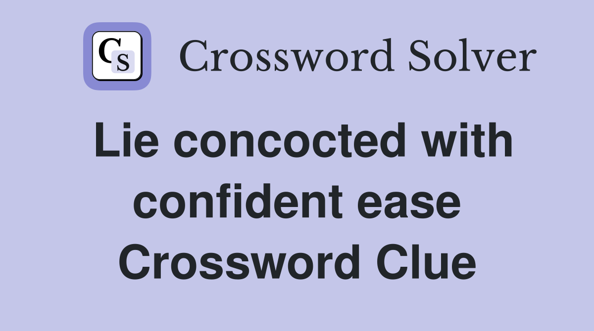 Lie concocted with confident ease Crossword Clue