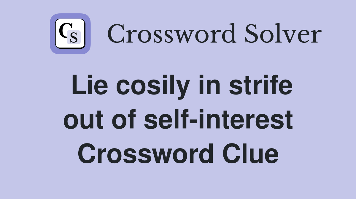 Lie cosily in strife out of self-interest Crossword Clue