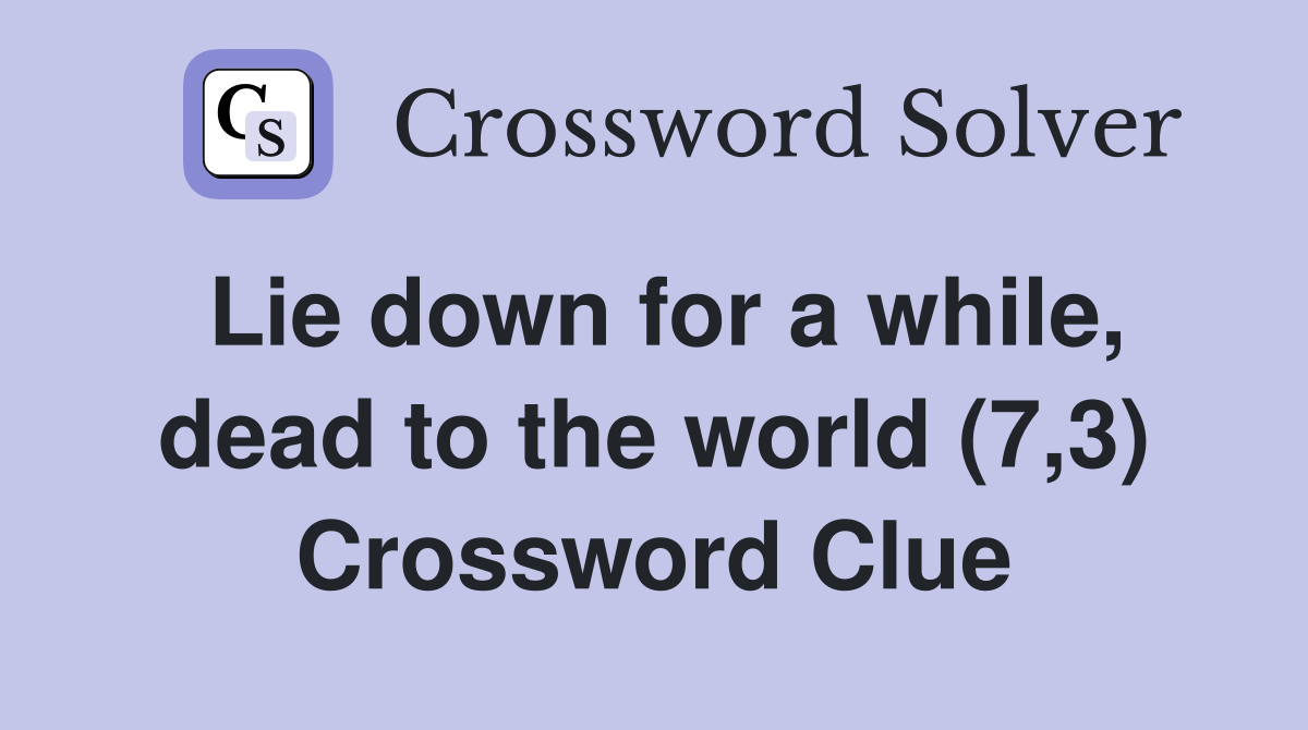 Lie down for a while, dead to the world (7,3) Crossword Clue