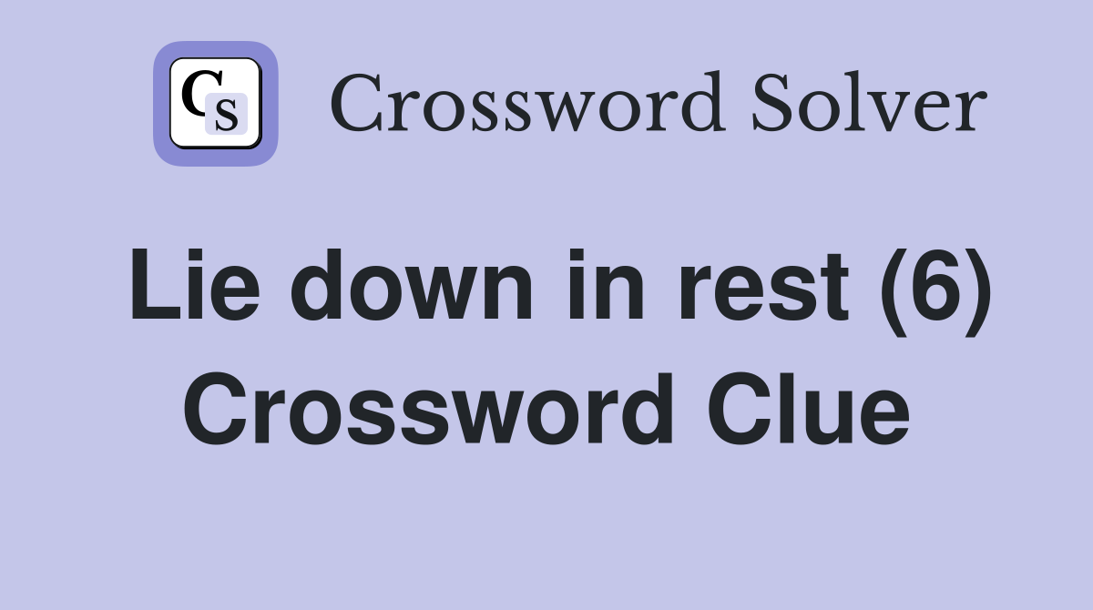 Lie down in rest (6) Crossword Clue
