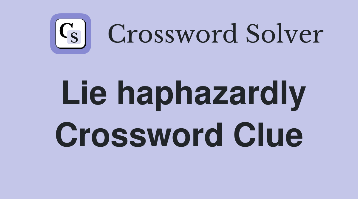 Lie haphazardly Crossword Clue