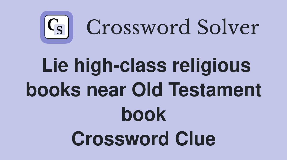 Lie high-class religious books near Old Testament book Crossword Clue