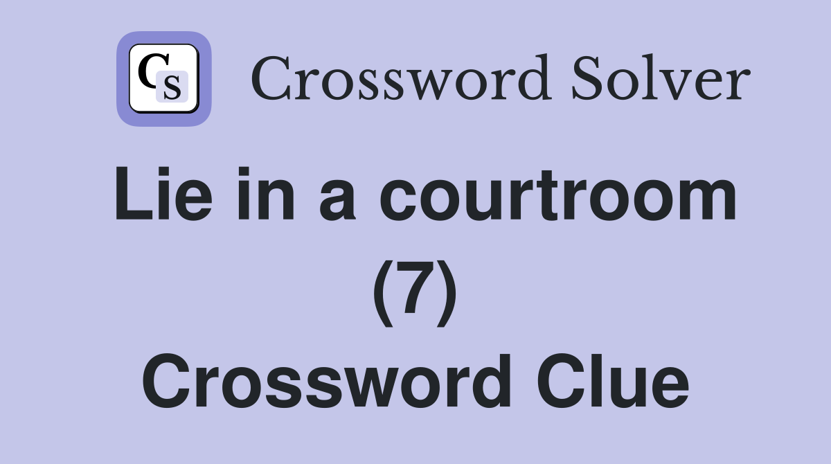 Lie in a courtroom (7) Crossword Clue