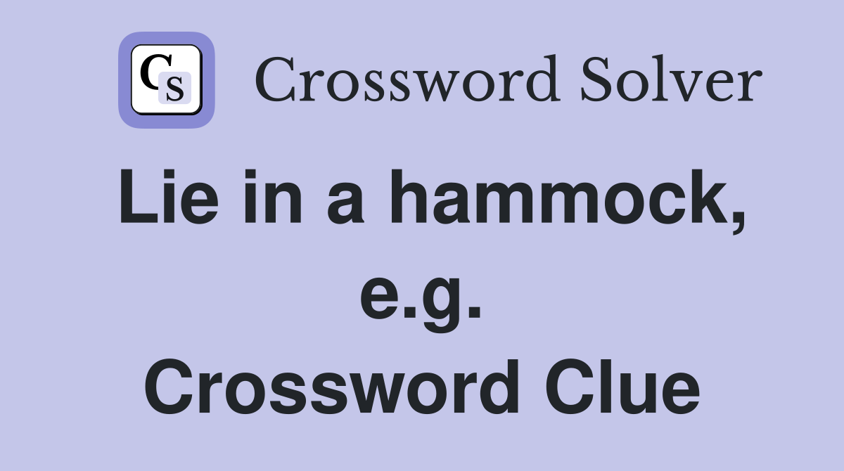 Lie in a hammock, e.g. Crossword Clue
