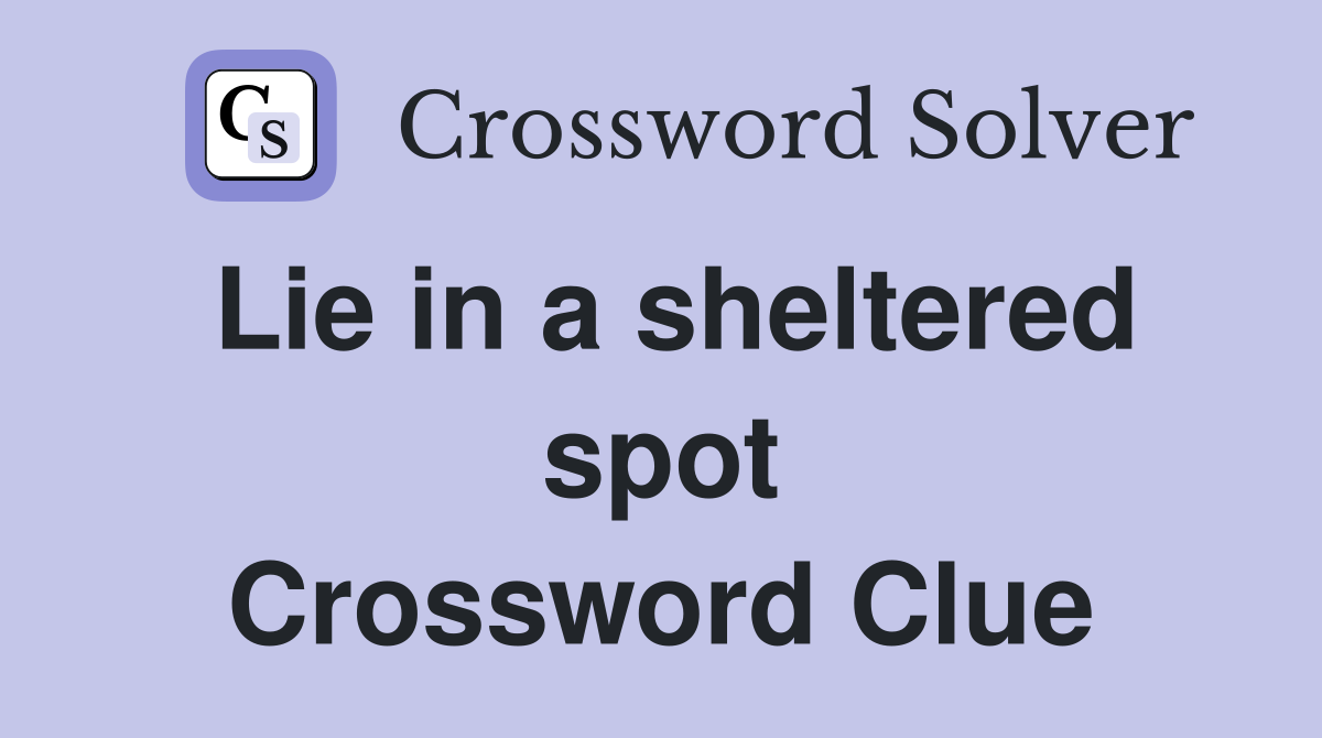 Lie in a sheltered spot Crossword Clue