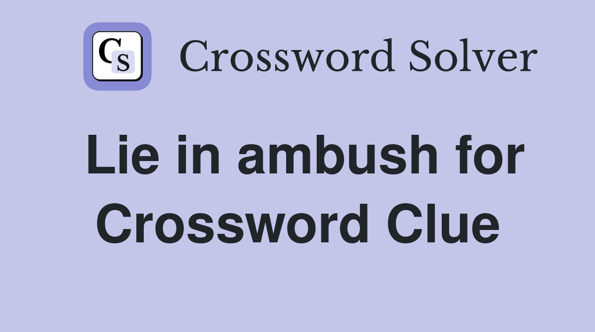 Lie in ambush for Crossword Clue