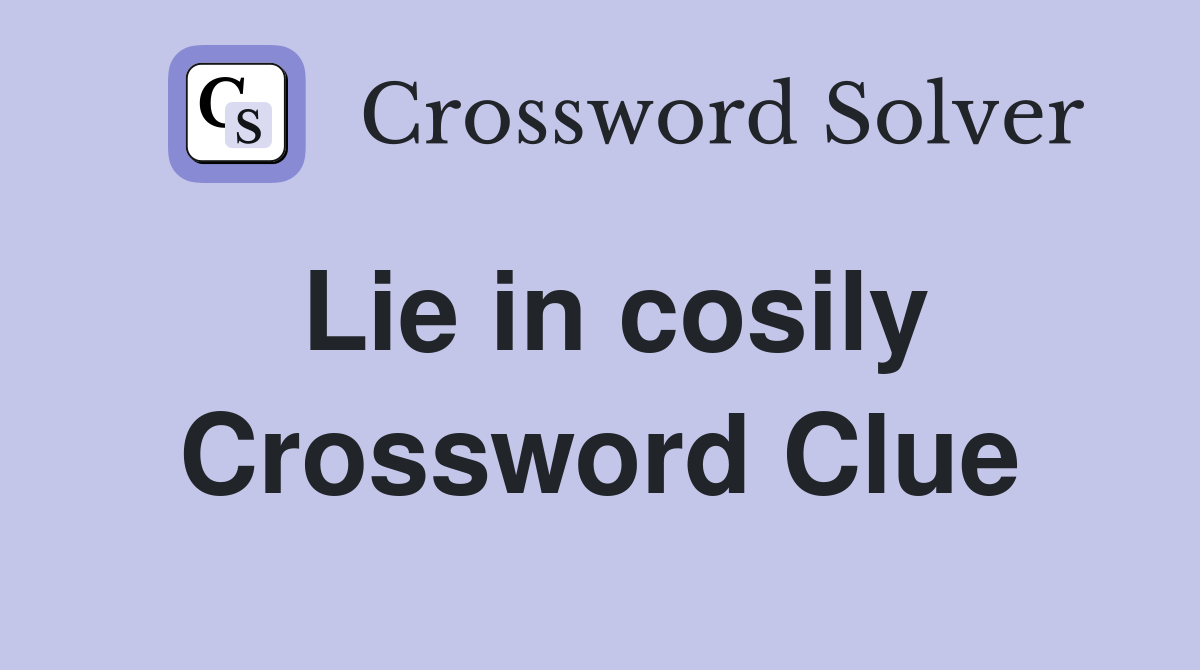 Lie in cosily Crossword Clue