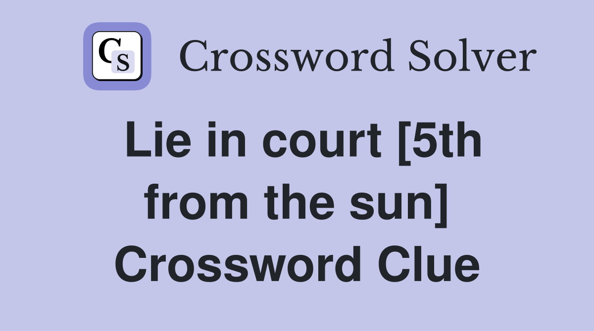 Lie in court [5th from the sun] Crossword Clue