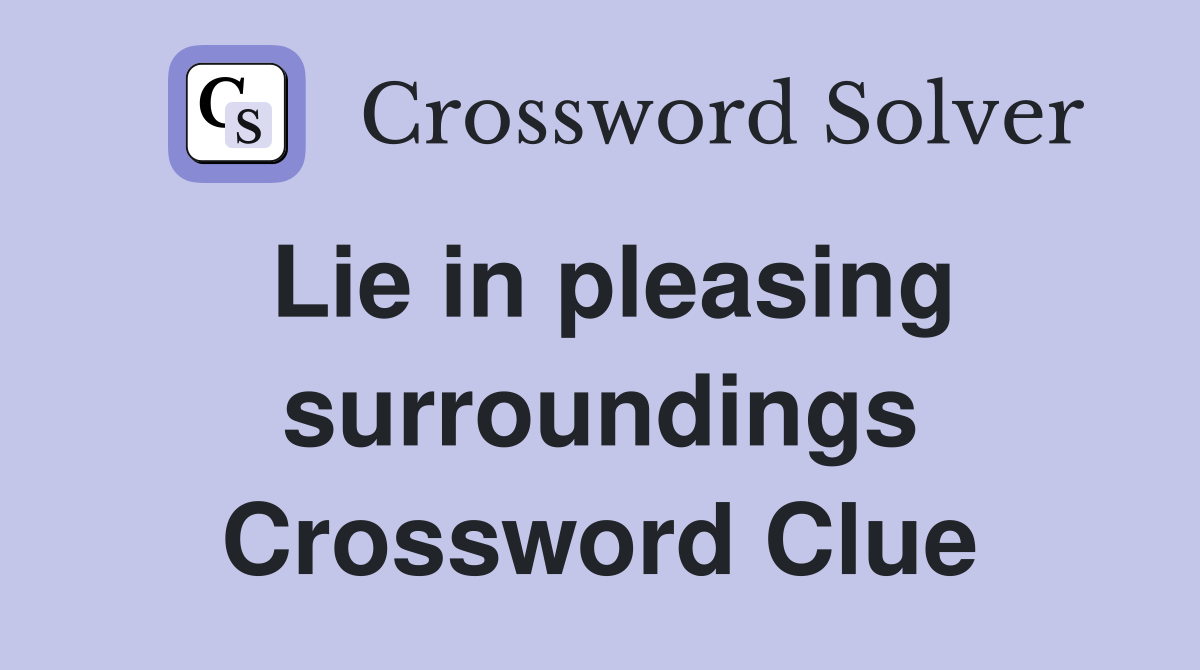 Lie in pleasing surroundings Crossword Clue