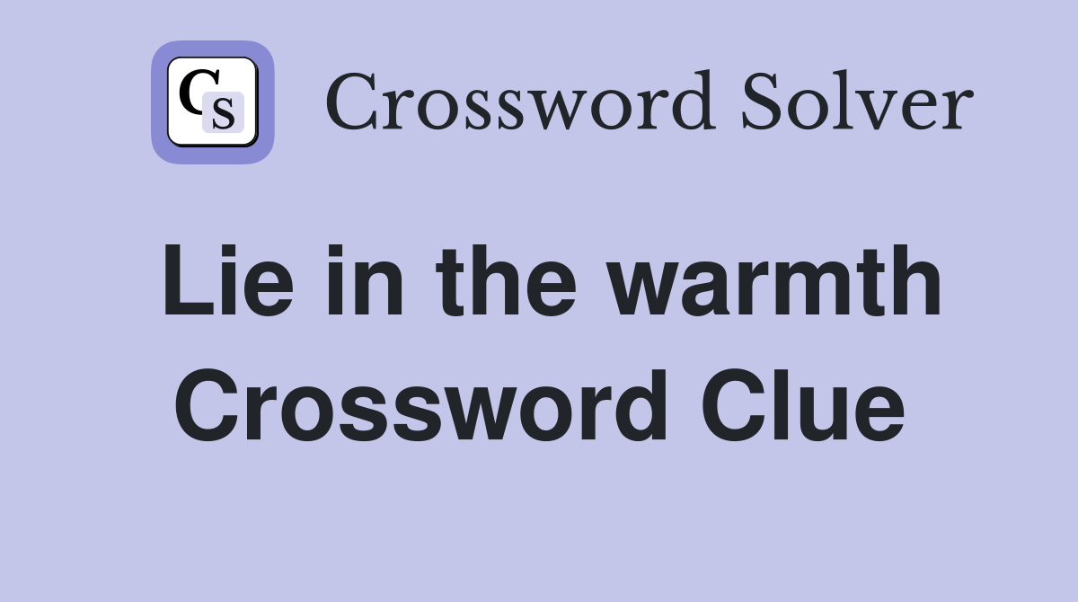 Lie in the warmth Crossword Clue