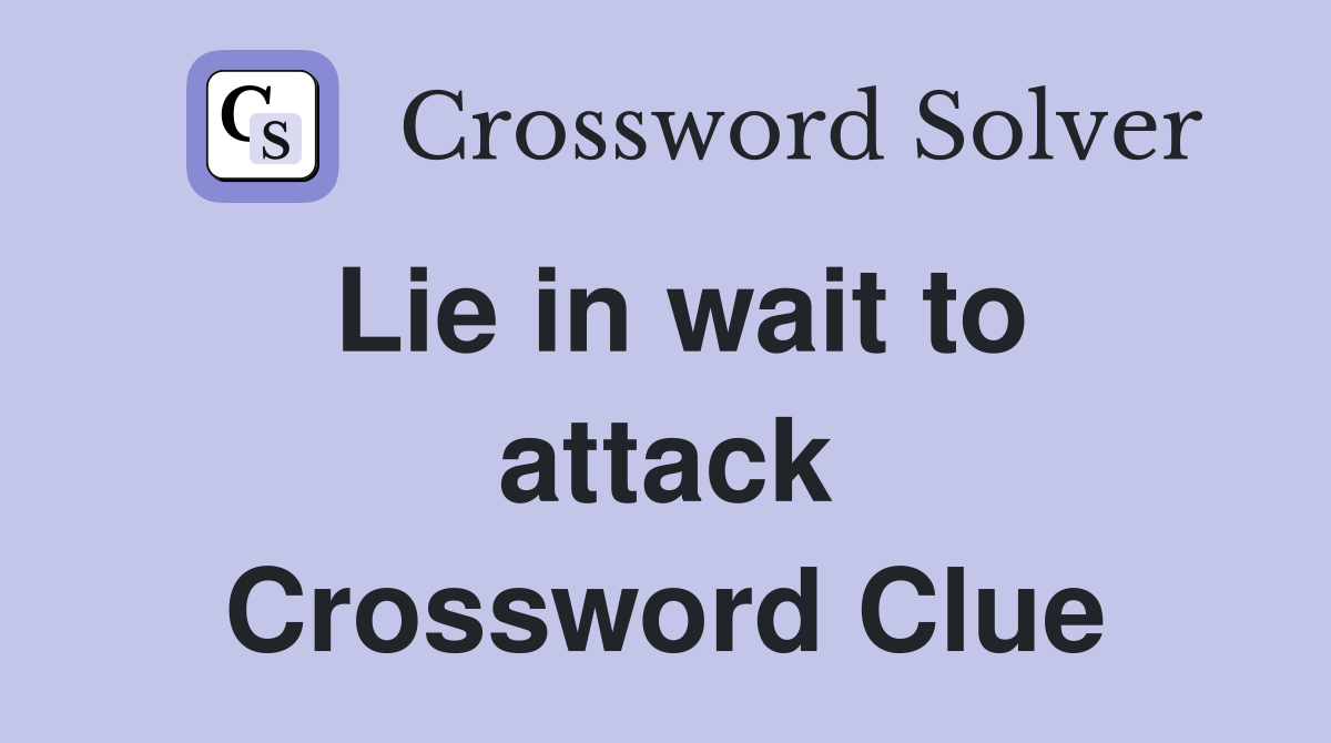 Lie in wait to attack Crossword Clue