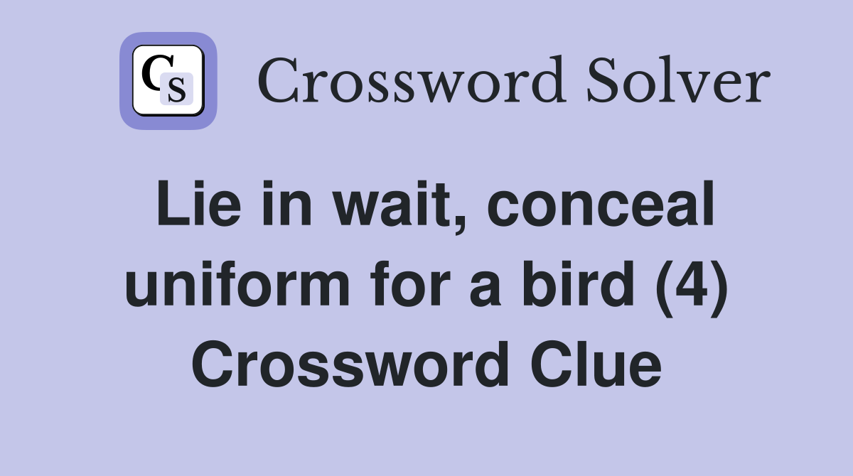 Lie in wait, conceal uniform for a bird (4) Crossword Clue
