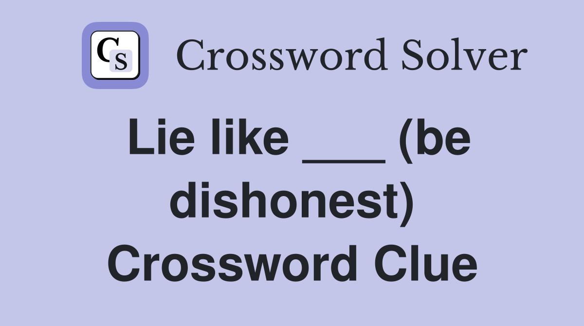 Lie like ___ (be dishonest) Crossword Clue