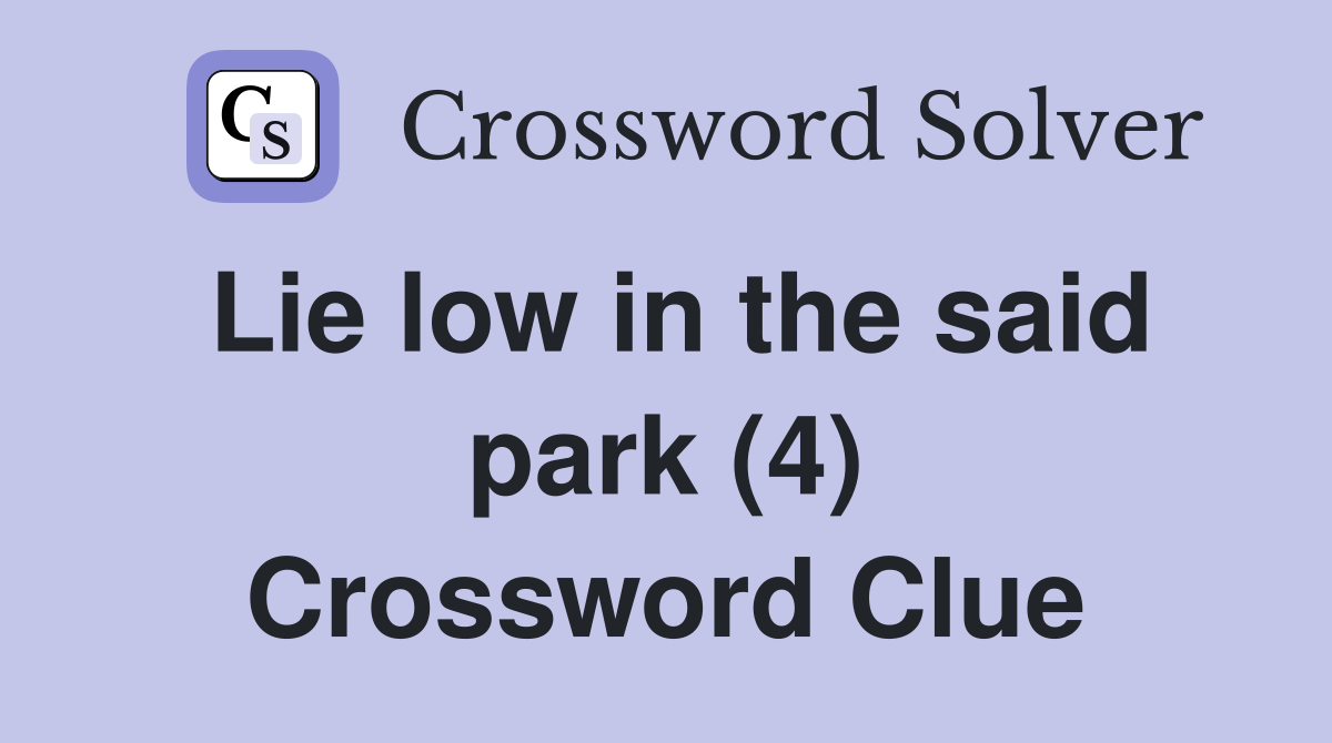 Lie low in the said park (4) Crossword Clue