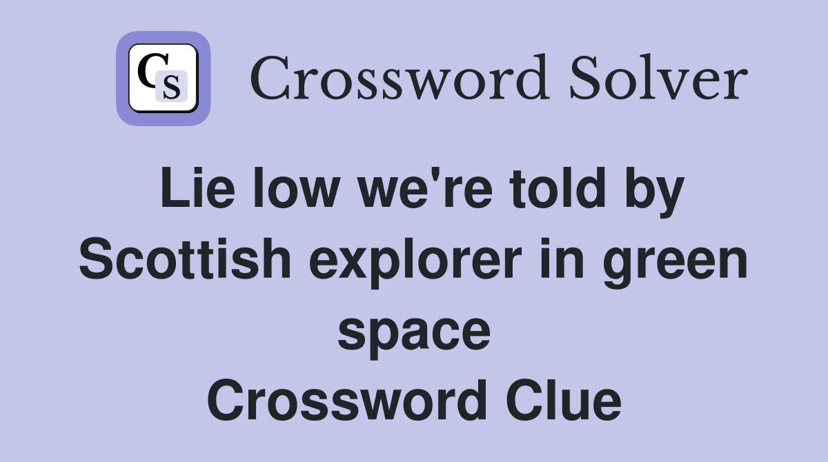 Lie low we're told by Scottish explorer in green space Crossword Clue