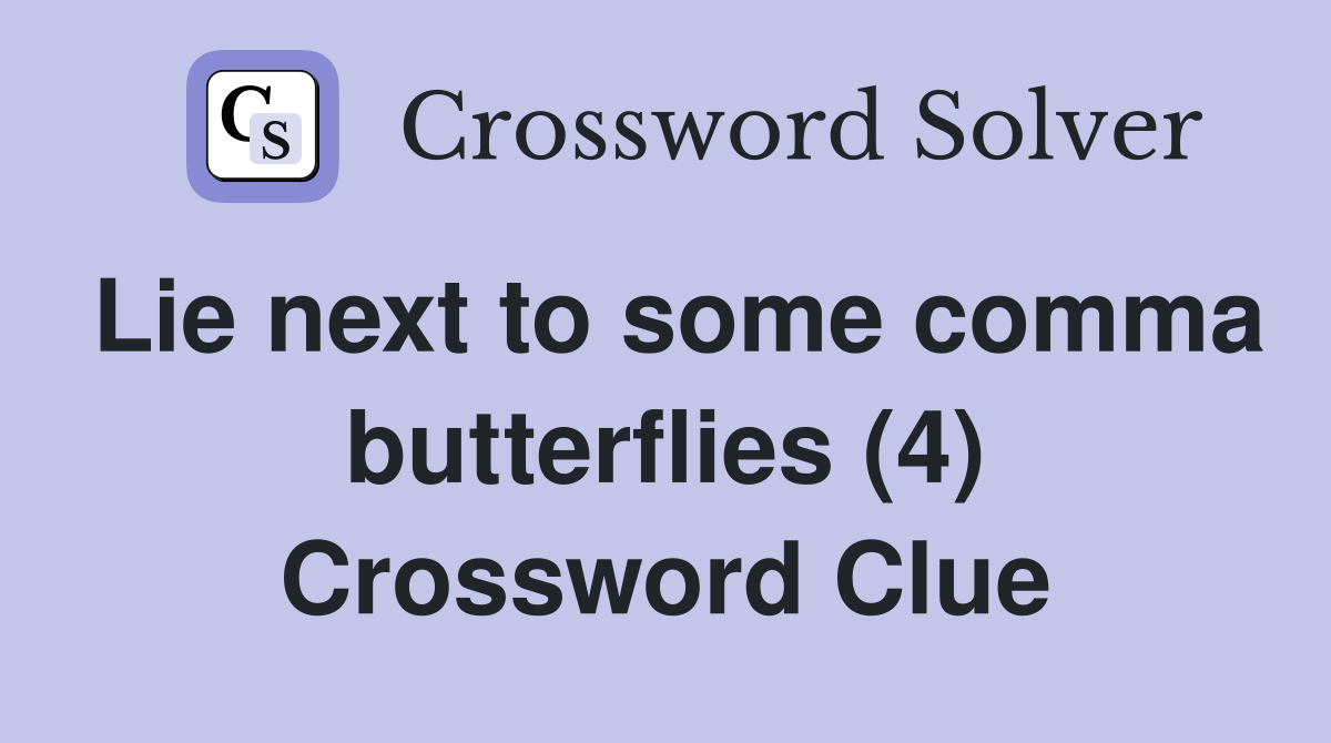 Lie next to some comma butterflies (4) Crossword Clue