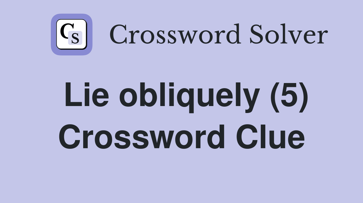 Lie obliquely (5) Crossword Clue
