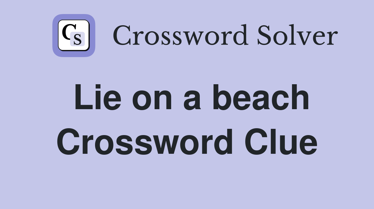 Lie on a beach Crossword Clue