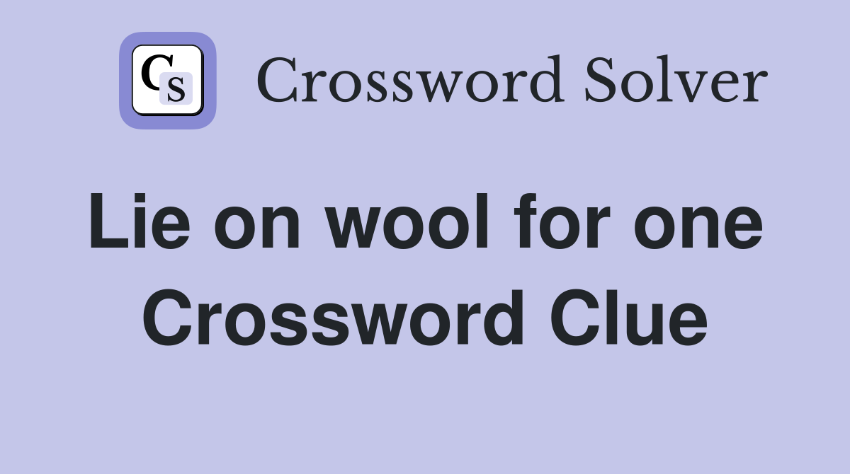 Lie on wool for one  Crossword Clue