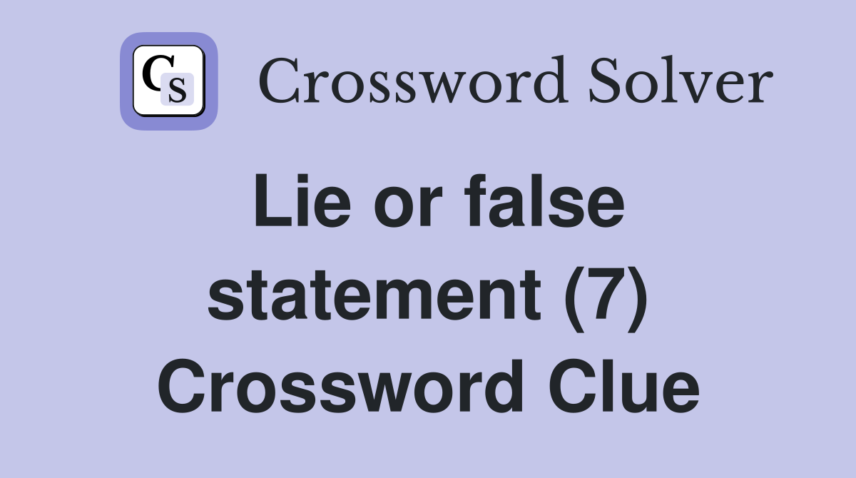 Lie or false statement (7) Crossword Clue