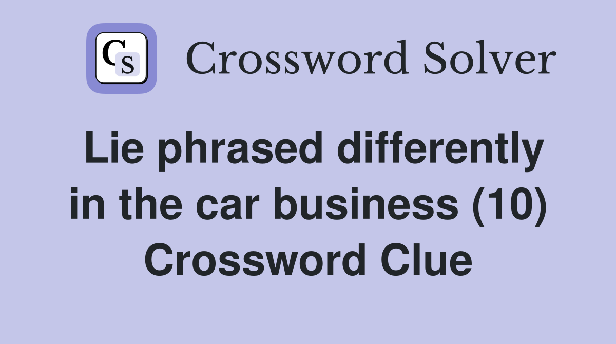 Lie phrased differently in the car business (10) Crossword Clue