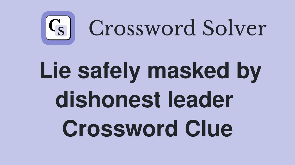 Lie safely masked by dishonest leader  Crossword Clue