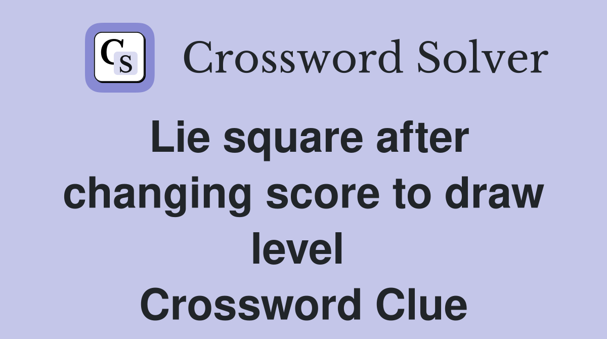 Lie square after changing score to draw level  Crossword Clue