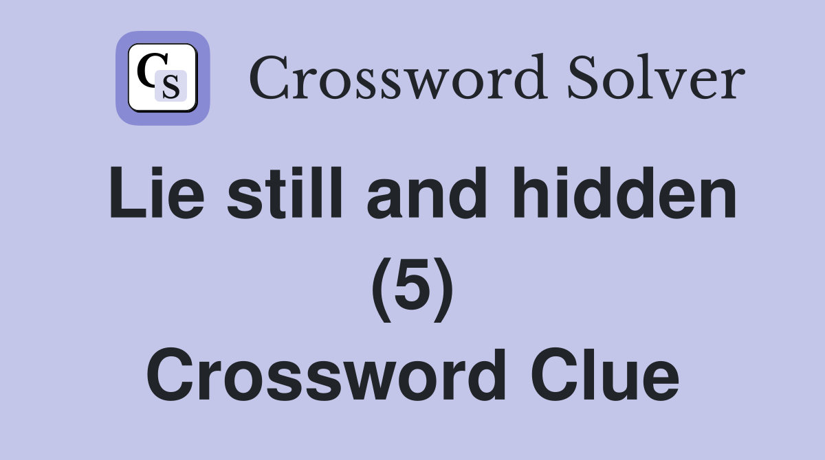 Lie still and hidden (5) Crossword Clue