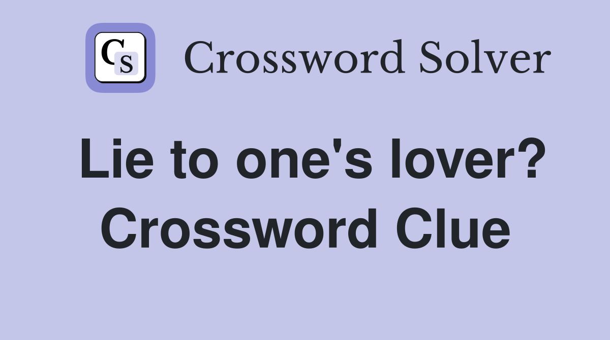 Lie to one's lover? Crossword Clue