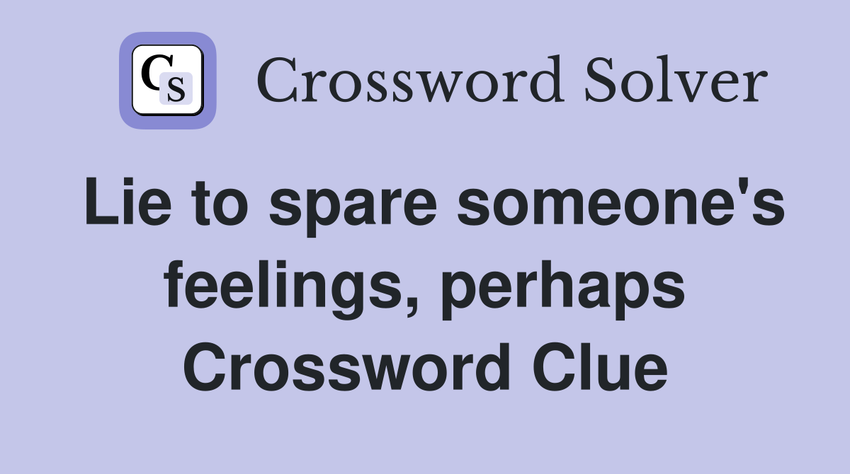 Lie to spare someone's feelings, perhaps Crossword Clue