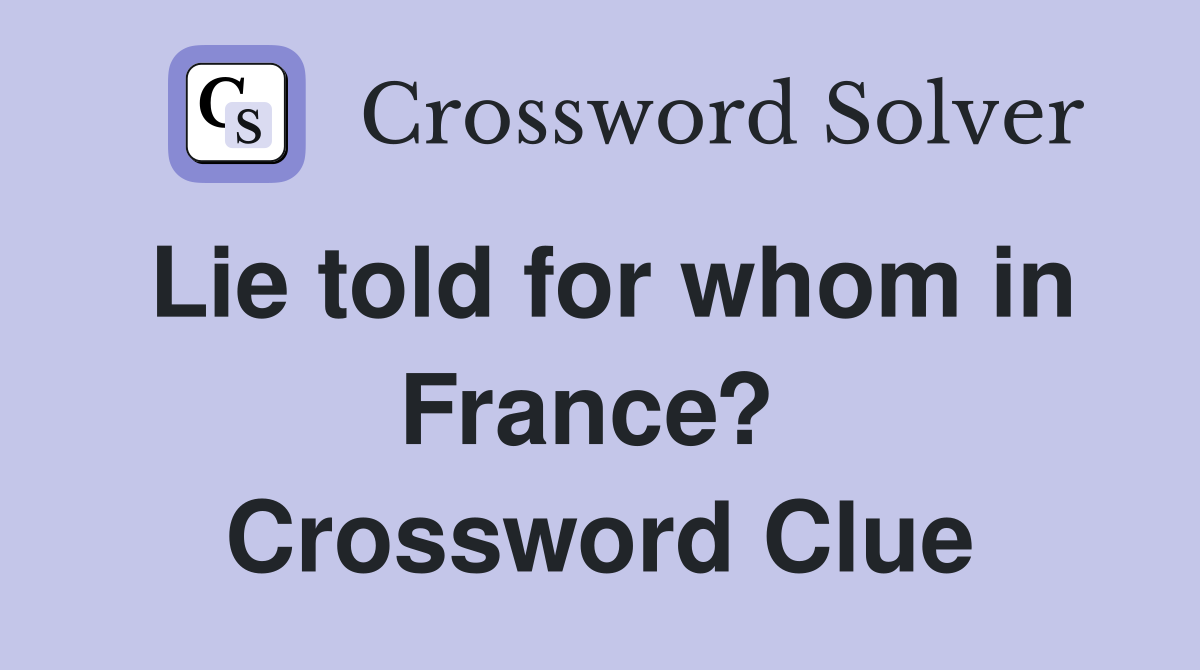 Lie told for whom in France?  Crossword Clue