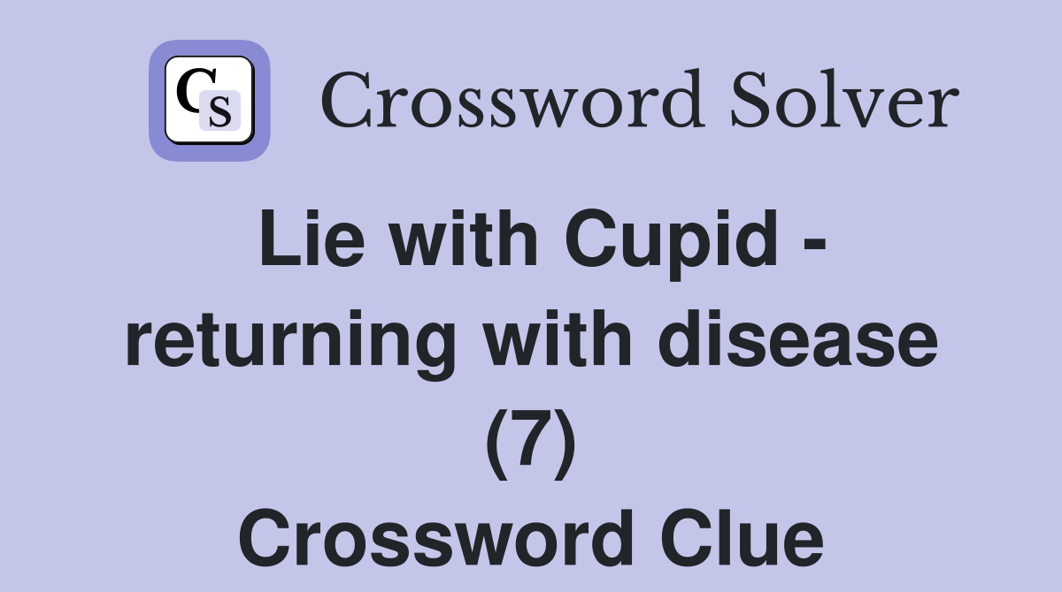 Lie with Cupid - returning with disease (7) Crossword Clue