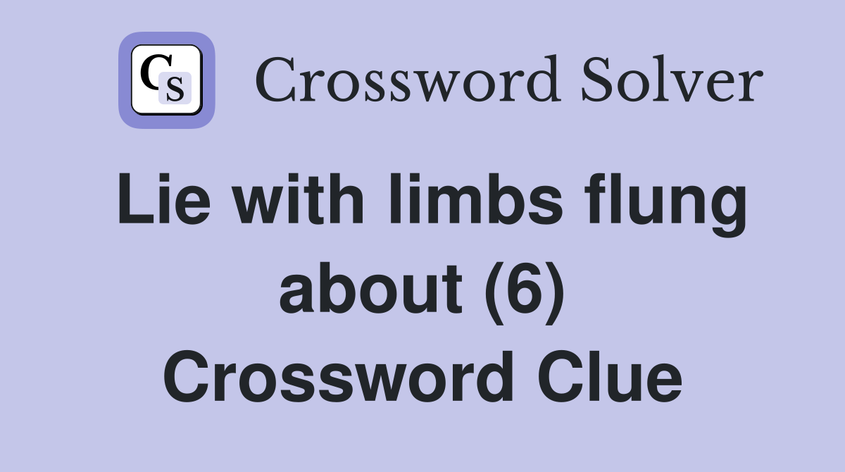 Lie with limbs flung about (6) Crossword Clue