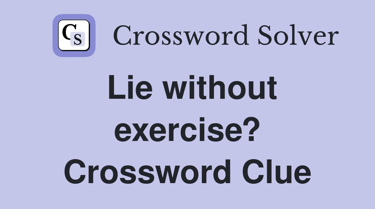 Lie without exercise? Crossword Clue