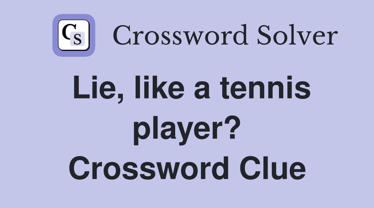 Lie, like a tennis player? Crossword Clue