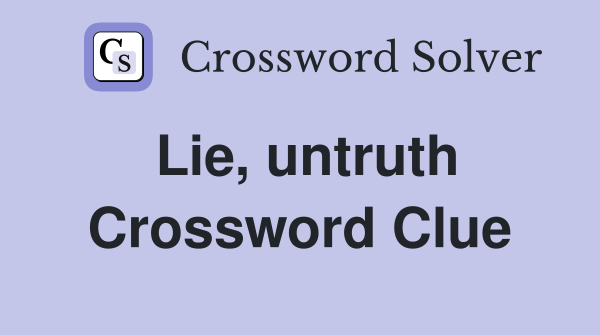 Lie, untruth Crossword Clue