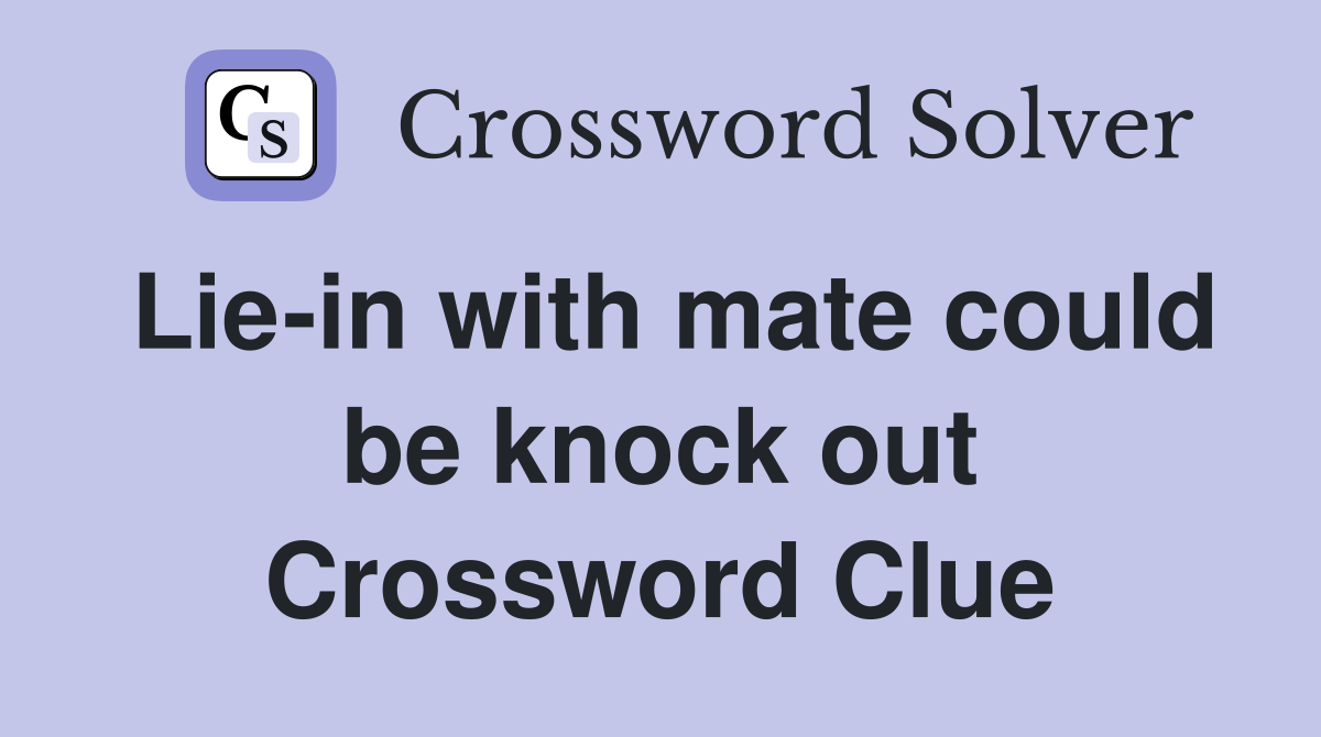 Lie-in with mate could be knock out Crossword Clue